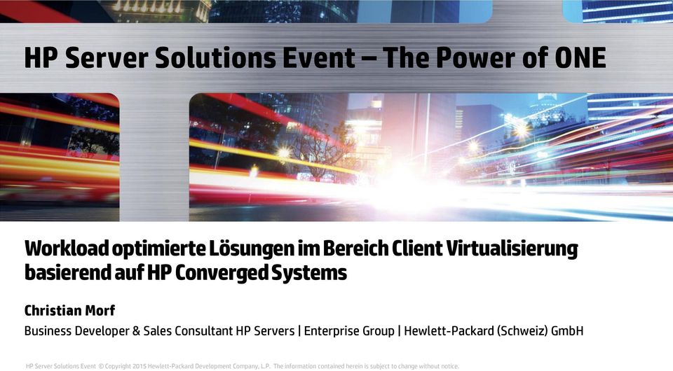 Consultant HP Servers Enterprise Group Hewlett-Packard (Schweiz) GmbH HP Server Solutions Event