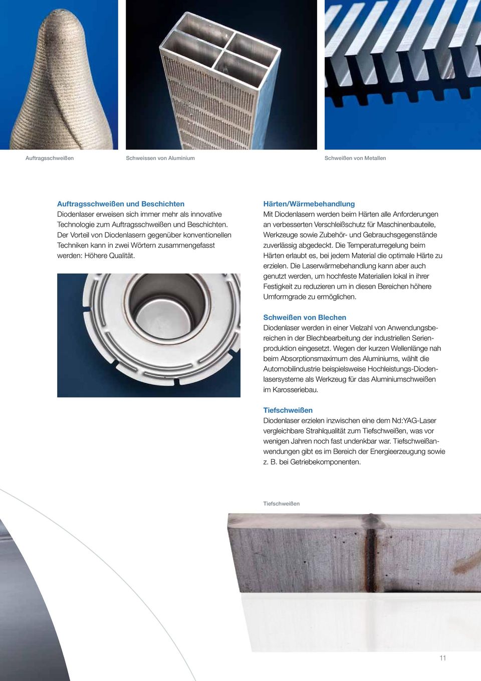 Härten/Wärmebehandlung Mit Diodenlasern werden beim Härten alle Anforderungen an verbesserten Verschleißschutz für Maschinenbauteile, Werkzeuge sowie Zubehör- und Gebrauchsgegenstände zuverlässig