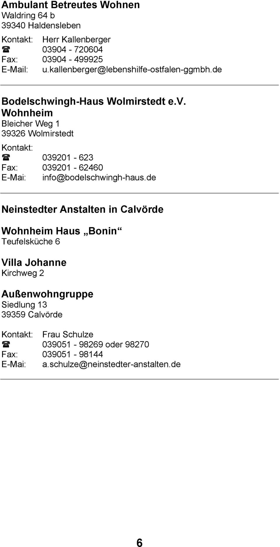 Wohnheim Bleicher Weg 1 39326 Wolmirstedt 039201-623 Fax: 039201-62460 E-Mai: info@bodelschwingh-haus.