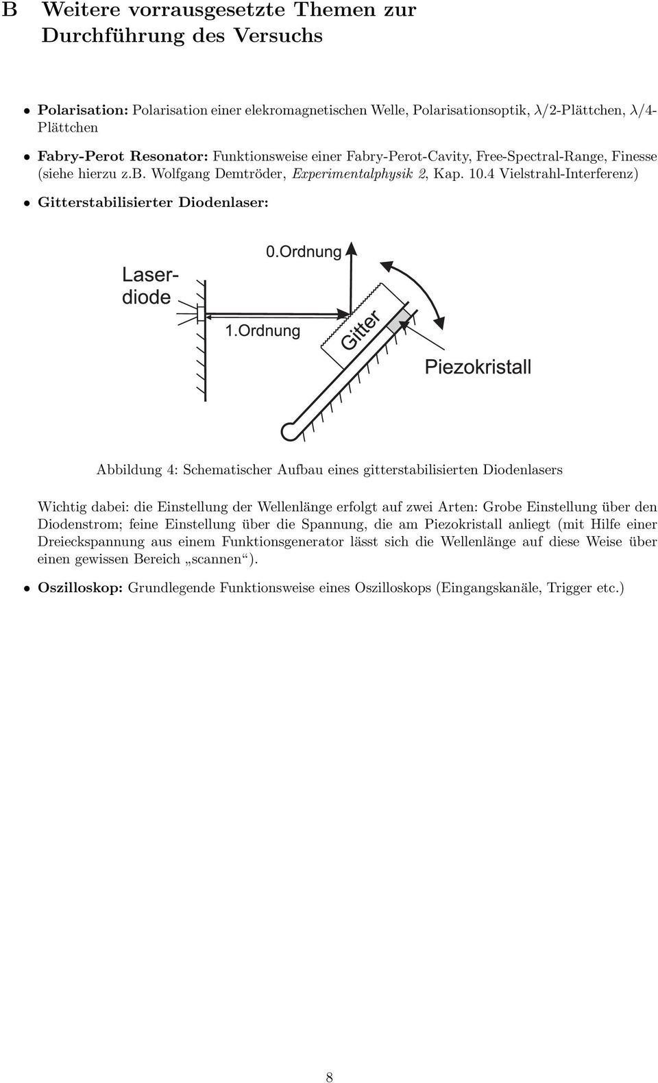 4 Vielstrahl-Interferenz) Gitterstabilisierter Diodenlaser: Abbildung 4: Schematischer Aufbau eines gitterstabilisierten Diodenlasers Wichtig dabei: die Einstellung der Wellenlänge erfolgt auf zwei