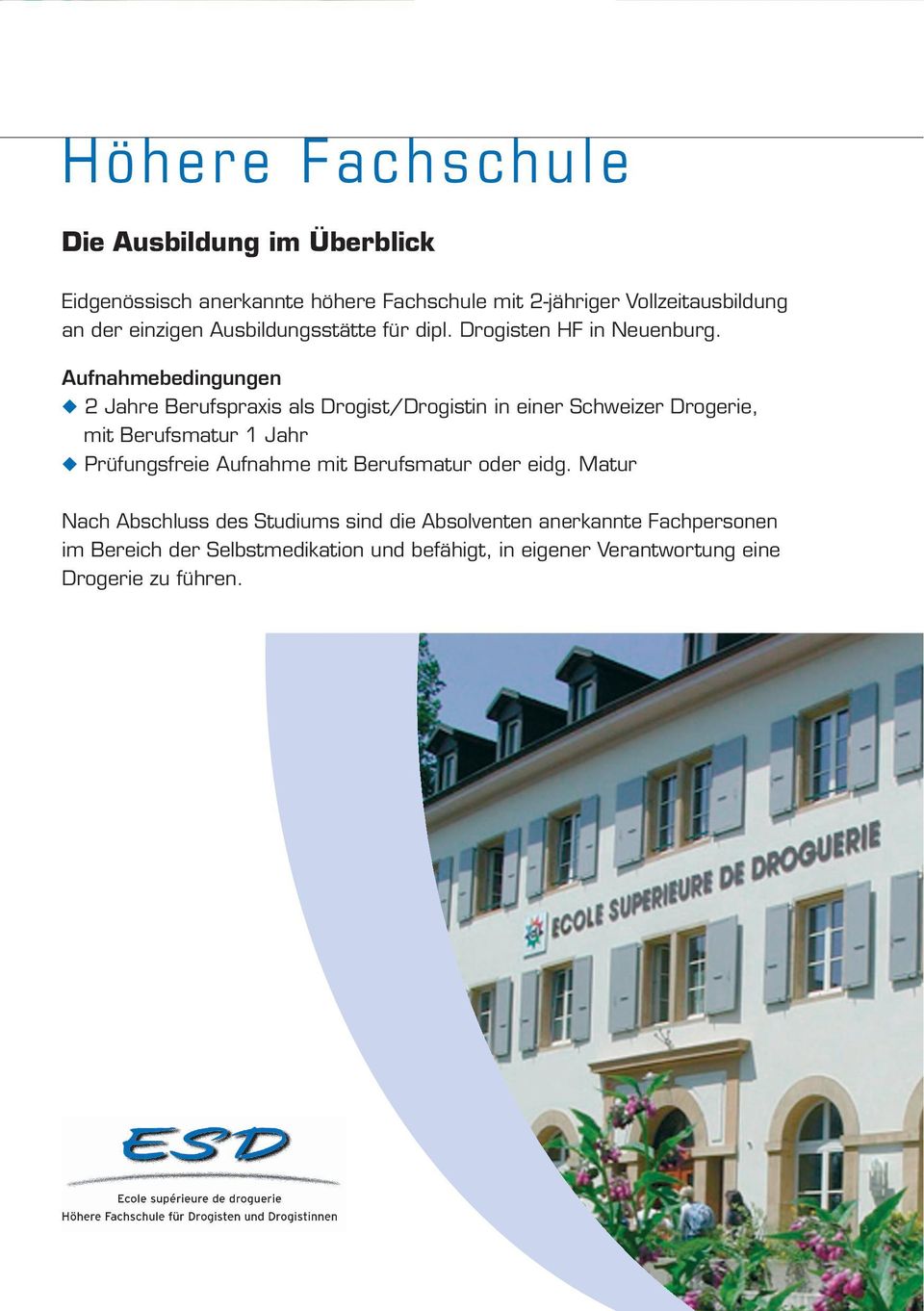 Aufnahmebedingungen 2 Jahre Berufspraxis als Drogist/Drogistin in einer Schweizer Drogerie, mit Berufsmatur 1 Jahr Prüfungsfreie