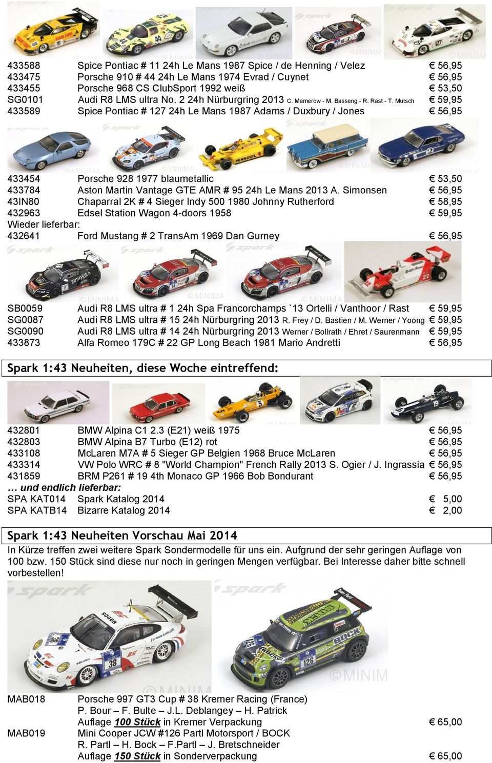 Mutsch 59,95 433589 Spice Pontiac # 127 24h Le Mans 1987 Adams / Duxbury / Jones 56,95 433454 Porsche 928 1977 blaumetallic 53,50 433784 Aston Martin Vantage GTE AMR # 95 24h Le Mans 2013 A.
