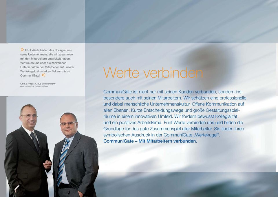 Vogel, Claus Zimmermann Geschäftsführer CommuniGate Werte verbinden CommuniGate ist nicht nur mit seinen Kunden verbunden, sondern insbesondere auch mit seinen Mitarbeitern.