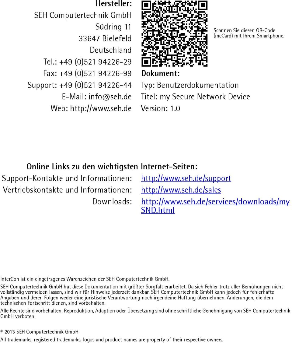 0 Online Links zu den wichtigsten Internet-Seiten: Support-Kontakte und Informationen: http://www.seh.de/support Vertriebskontakte und Informationen: http://www.seh.de/sales Downloads: http://www.seh.de/services/downloads/my SND.