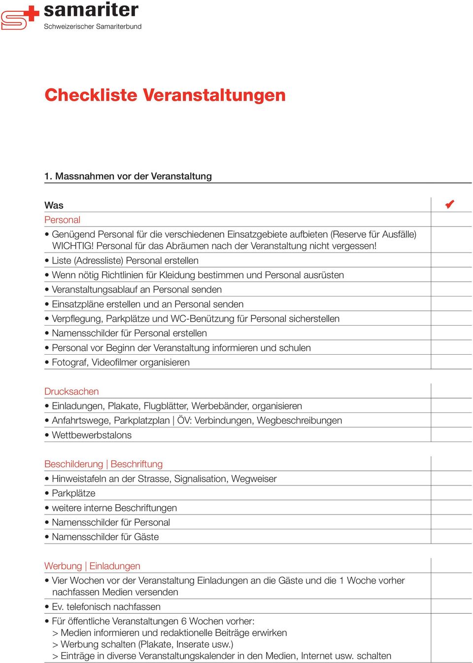 Liste (Adressliste) Personal erstellen Wenn nötig Richtlinien für Kleidung bestimmen und Personal ausrüsten Veranstaltungsablauf an Personal senden Einsatzpläne erstellen und an Personal senden