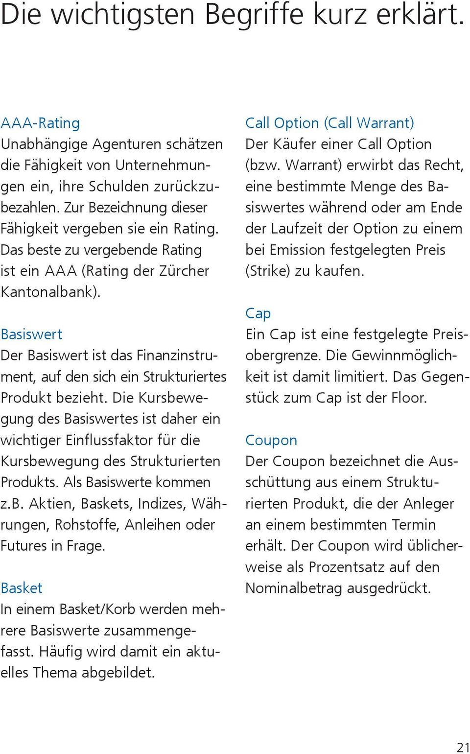 Basiswert Der Basiswert ist das Finanzinstrument, auf den sich ein Strukturiertes Produkt bezieht.