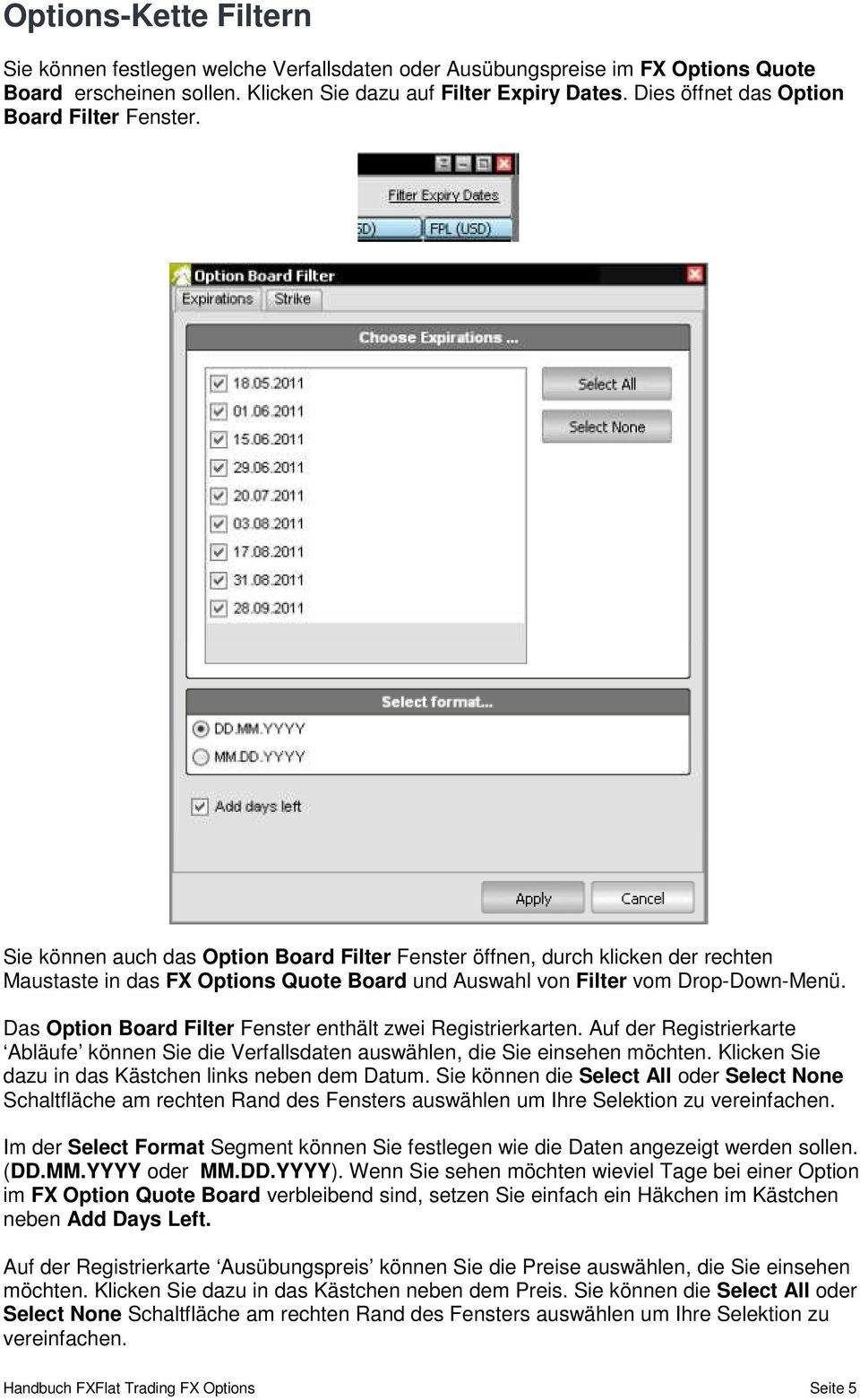 Sie können auch das Option Board Filter Fenster öffnen, durch klicken der rechten Maustaste in das FX Options Quote Board und Auswahl von Filter vom Drop-Down-Menü.