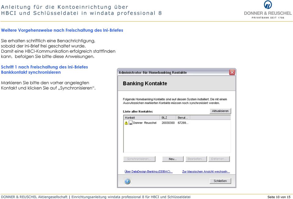 Schritt 1 nach Freischaltung des Ini-Briefes Bankkontakt synchronisieren Markieren Sie bitte den vorher angelegten Kontakt und