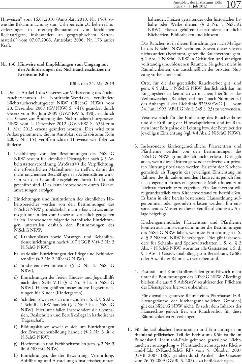 07.2006, Amtsblatt 2006, Nr. 173 außer Kraft. Nr. 136 Hinweise und Empfehlungen zum Umgang mit den Anforderungen des Nichtraucherschutzes im Erzbistum Köln Köln, den 24. Mai 2013 I.