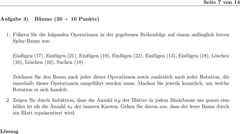 (13), Einfügen (18), Löschen (16), Löschen (16), Suchen (18) Zeichnen Sie den Baum nach jeder dieser Operationen sowie zusätzlich nach jeder Rotation, die innerhalb dieser Operationen