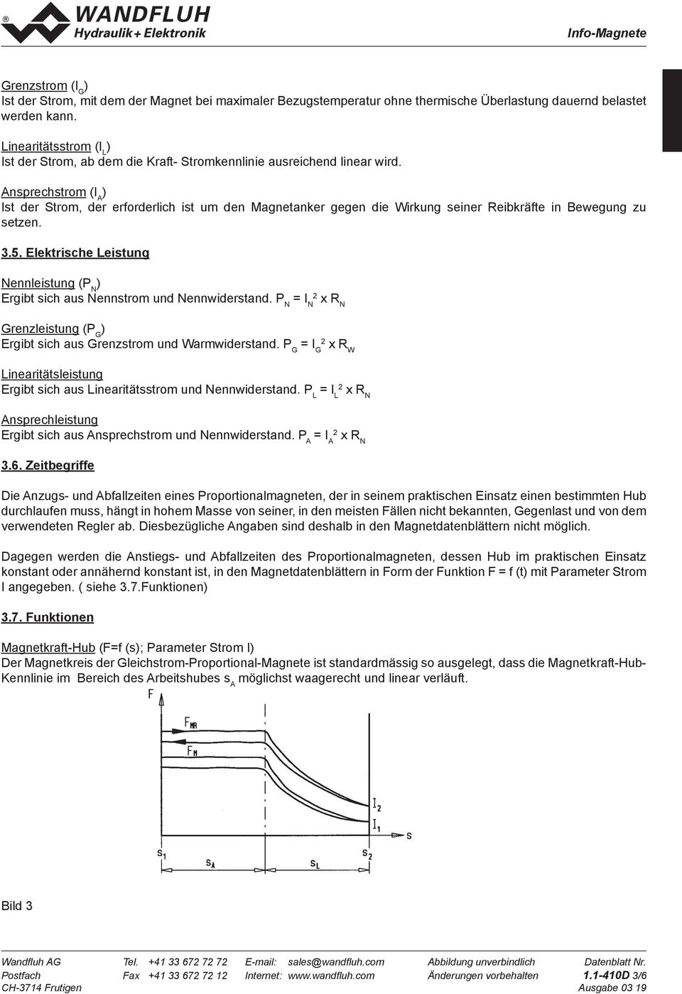 Nennleistung (P N Ergibt sich aus Nennstrom und Nennwiderstand P N = I N x R N Grenzleistung (P G Ergibt sich aus Grenzstrom und Warmwiderstand P G = I G x R W Linearitätsleistung Ergibt sich aus