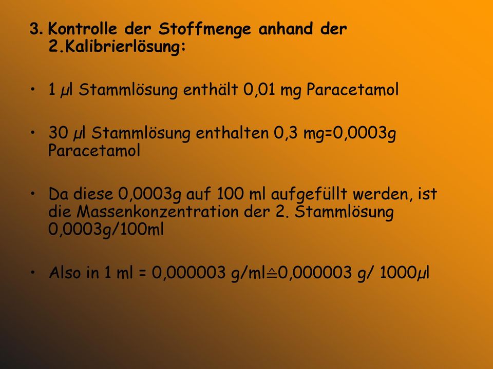Stammlösung enthalten 0,3 mg=0,0003g Paracetamol Da diese 0,0003g auf 100 ml