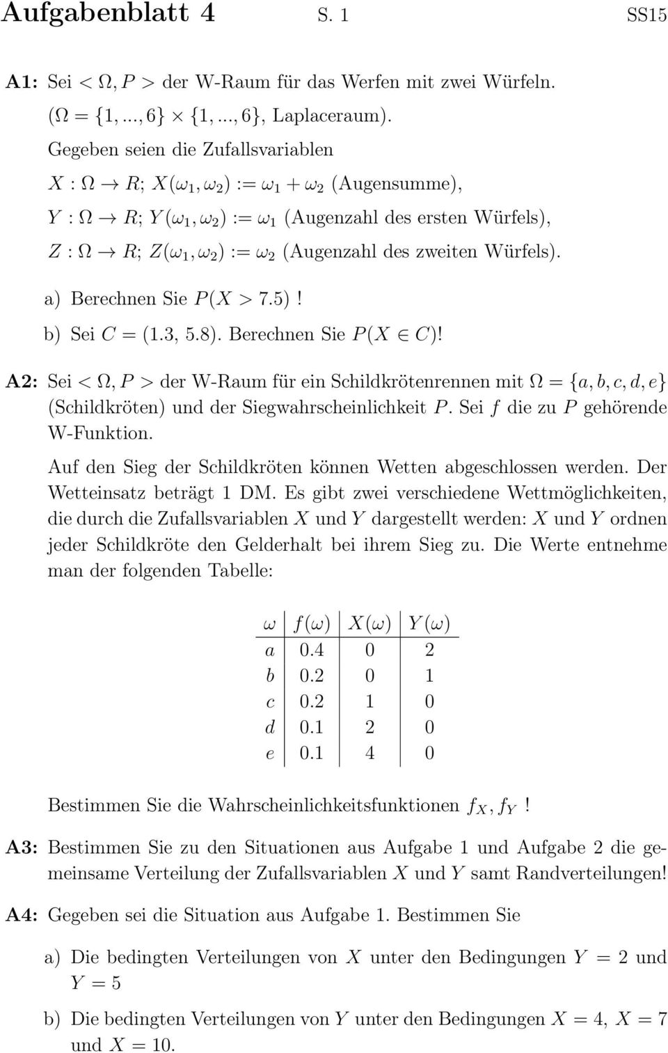 Würfels). a) Berechnen Sie P (X > 7.5)! b) Sei C = (1.3, 5.8). Berechnen Sie P (X C)!