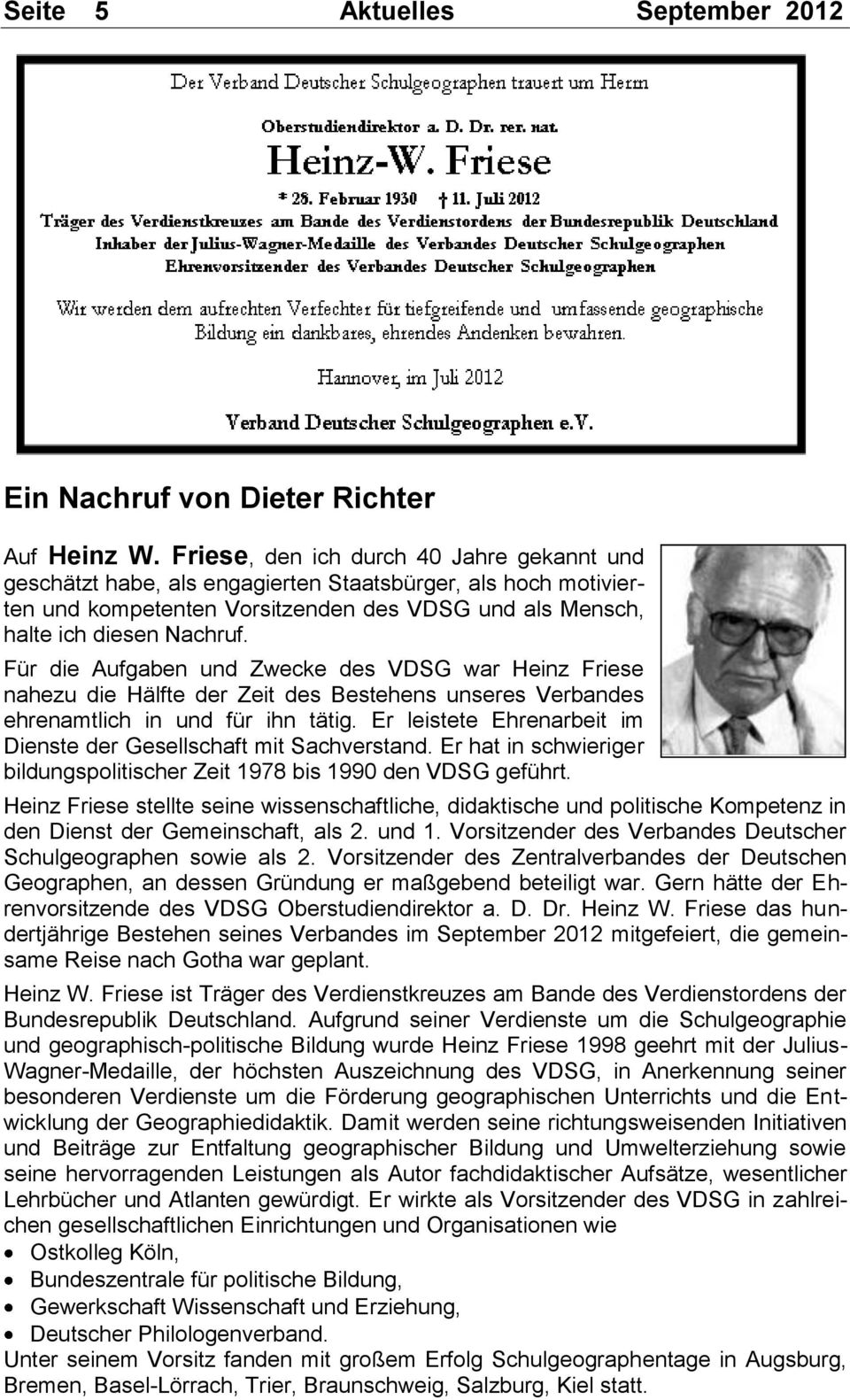 Für die Aufgaben und Zwecke des VDSG war Heinz Friese nahezu die Hälfte der Zeit des Bestehens unseres Verbandes ehrenamtlich in und für ihn tätig.