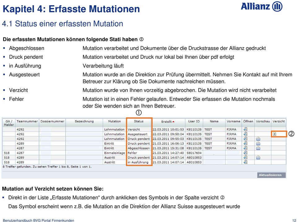 die Druckstrasse der Allianz gedruckt Mutation verarbeitet und Druck nur lokal bei Ihnen über pdf erfolgt Verarbeitung läuft Mutation wurde an die Direktion zur Prüfung übermittelt.