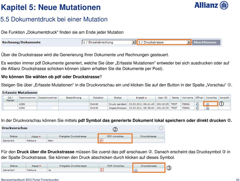 Es werden immer pdf Dokumente generiert, welche Sie über Erfasste Mutationen entweder bei sich ausdrucken oder auf die Allianz Druckstrasse schicken können (dann erhalten Sie die Dokumente per Post).