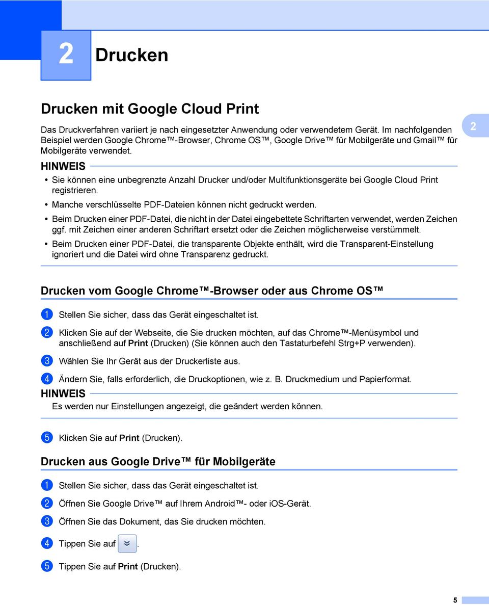 Sie können eine unbegrenzte Anzahl Drucker und/oder Multifunktionsgeräte bei Google Cloud Print registrieren. Manche verschlüsselte PDF-Dateien können nicht gedruckt werden.
