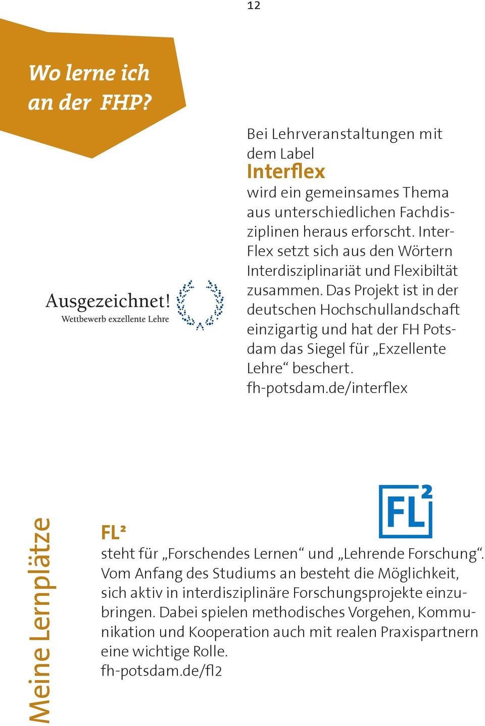 Das Projekt ist in der deutschen Hochschullandschaft einzigartig und hat der FH Potsdam das Siegel für Exzellente Lehre beschert. fh-potsdam.