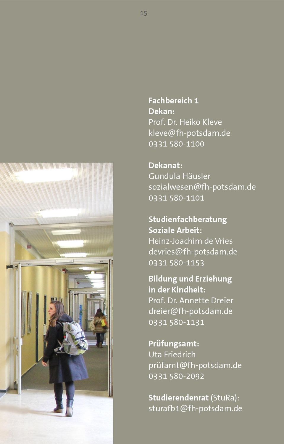 de 0331 580-1101 Studienfachberatung Soziale Arbeit: Heinz-Joachim de Vries devries@fh-potsdam.