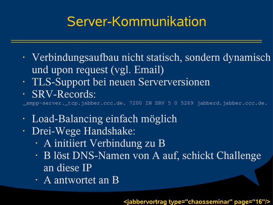 Email) TLS-Support bei neuen Serverversionen SRV-Records: _xmpp-server._tcp.jabber.ccc.de.