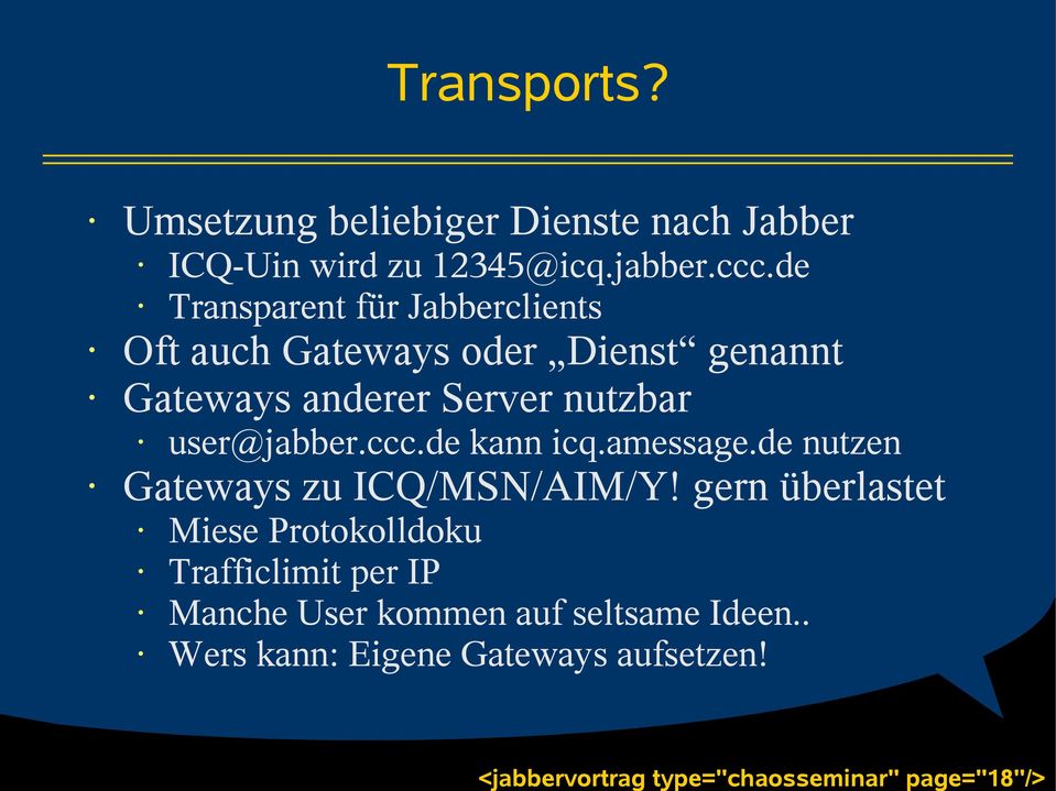 de Transparent für Jabberclients Oft auch Gateways oder Dienst genannt Gateways anderer Server nutzbar