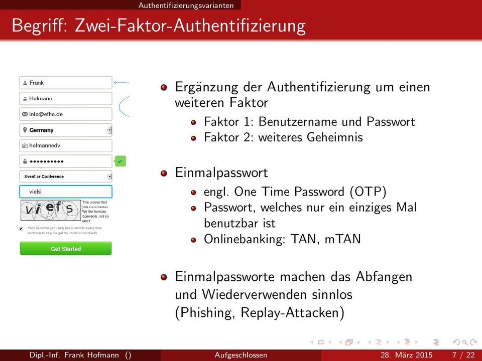 One Time Password (OTP) Passwort, welches nur ein einziges Mal benutzbar ist Onlinebanking: TAN, mtan