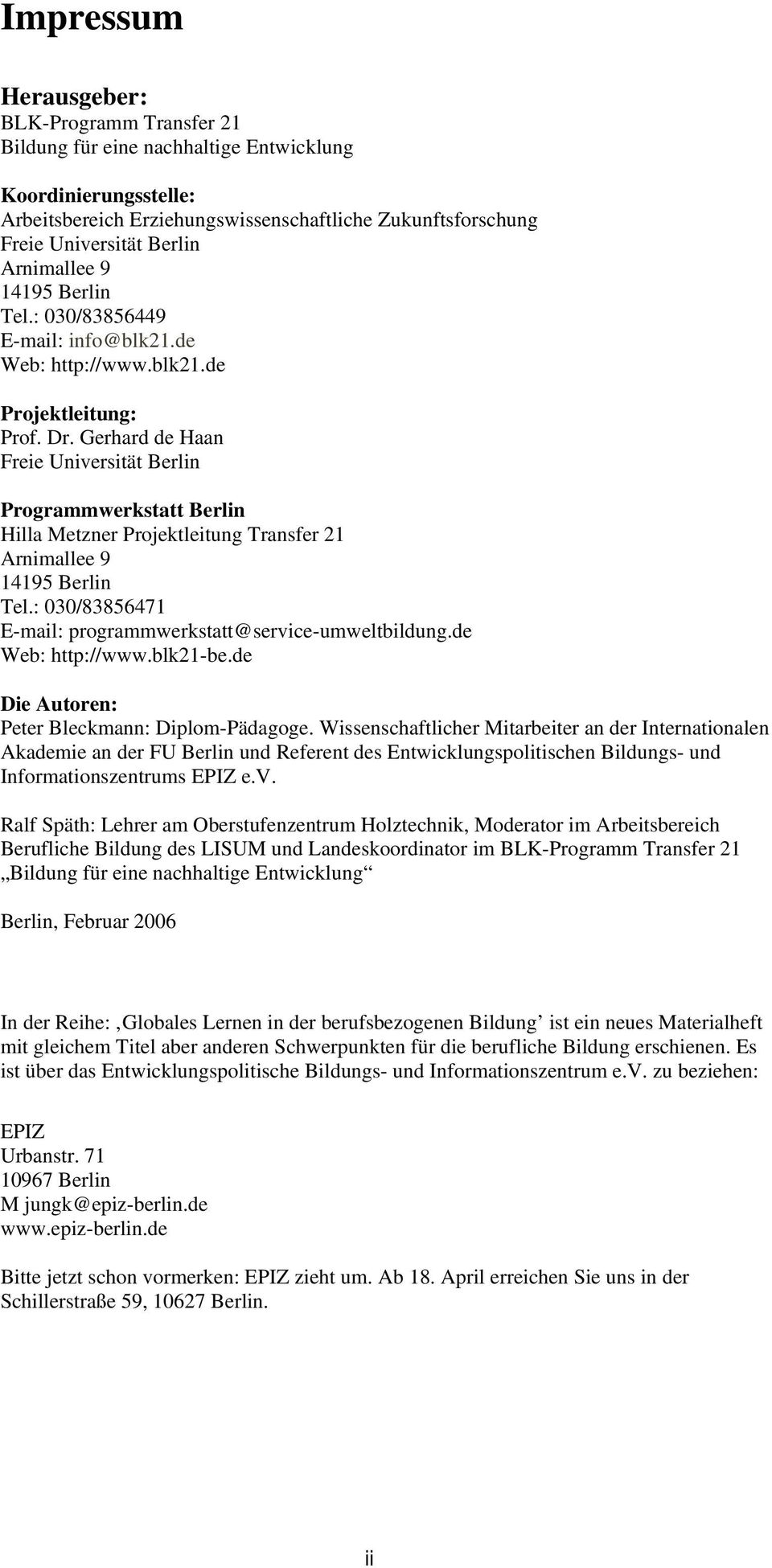 Gerhard de Haan Freie Universität Berlin Programmwerkstatt Berlin Hilla Metzner Projektleitung Transfer 21 Arnimallee 9 14195 Berlin Tel.: 030/83856471 E-mail: programmwerkstatt@service-umweltbildung.