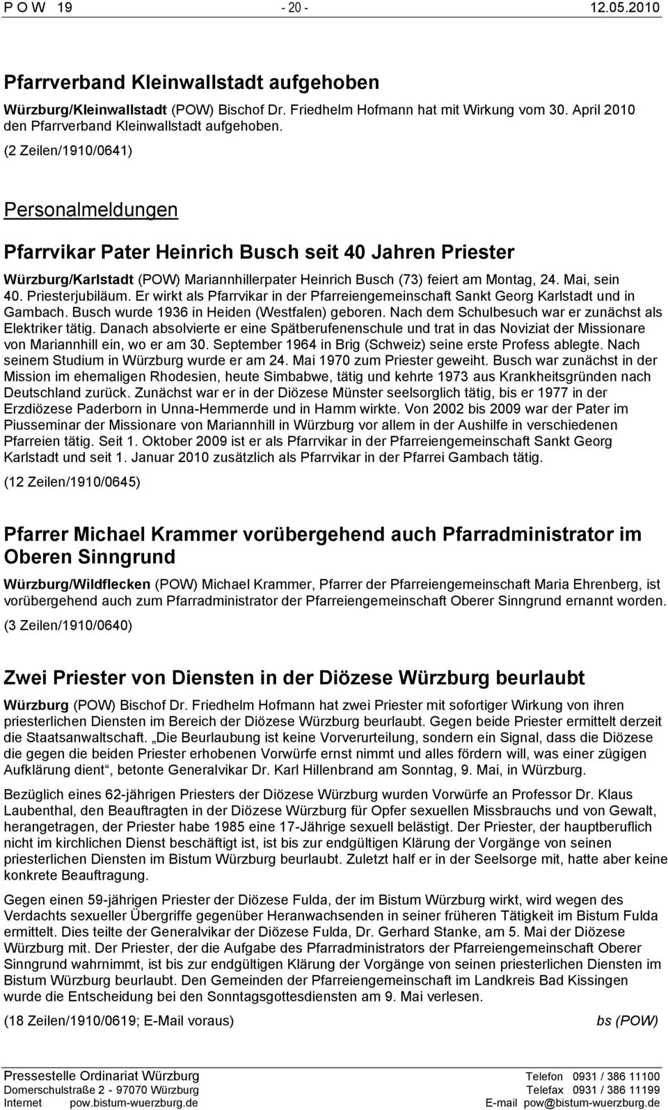 (2 Zeilen/1910/0641) Personalmeldungen Pfarrvikar Pater Heinrich Busch seit 40 Jahren Priester Würzburg/Karlstadt (POW) Mariannhillerpater Heinrich Busch (73) feiert am Montag, 24. Mai, sein 40.