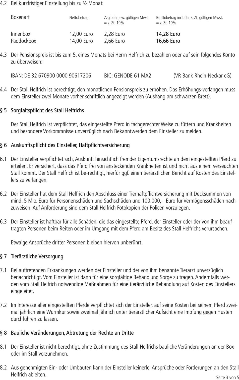 eines Monats bei Herrn Helfrich zu bezahlen oder auf sein folgendes Konto zu überweisen: IBAN: DE 32 670900 0000 90617206 BIC: GENODE 61 MA2 (VR Bank Rhein-Neckar eg) 4.