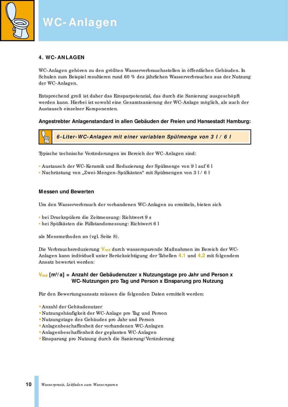 Entsprechend groß ist daher das Einsparpotenzial, das durch die Sanierung ausgeschöpft werden kann.