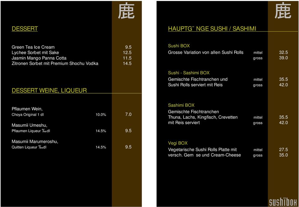 5 Sushi Rolls serviert mit Reis gross 42.0 Pflaumen Wein, Choya Original 1 dl 10.0% 7.0 Masumii Umeshu, Pflaumen Liqueur dl 14.5% 9.5 Masumii Marumeroshu, Quitten Liqueur dl 14.