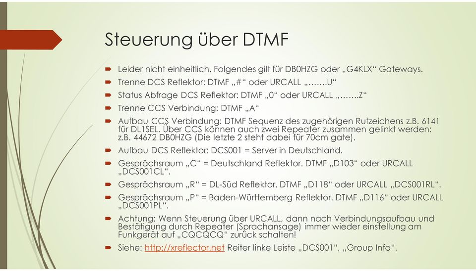 Aufbau DCS Reflektor: DCS001 = Server in Deutschland. Gesprächsraum C = Deutschland Reflektor. DTMF D103 oder URCALL DCS001CL. Gesprächsraum R = DL-Süd Reflektor. DTMF D118 oder URCALL DCS001RL.