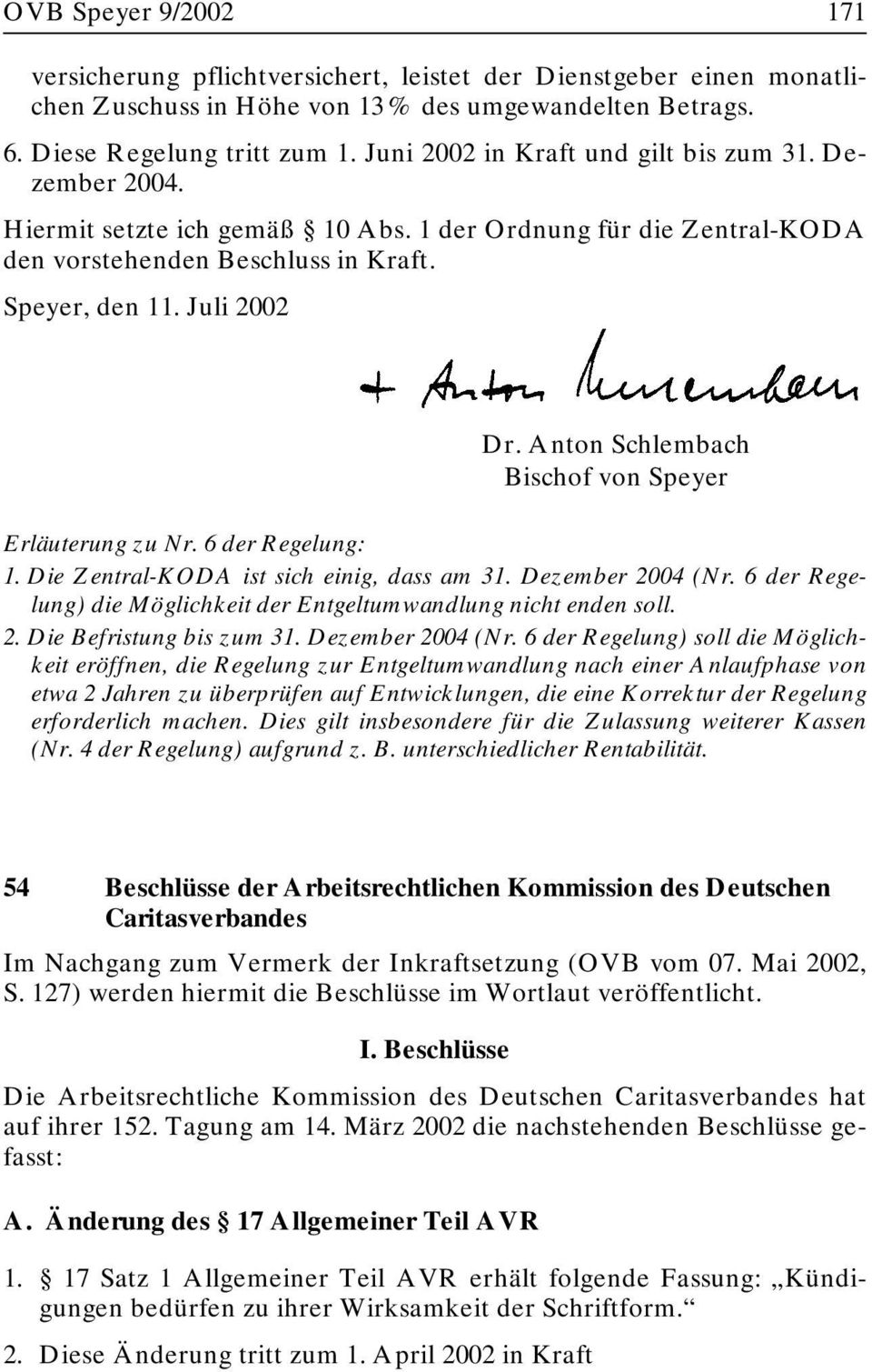 Anton Schlembach Bischof von Speyer Erläuterung zu Nr. 6 der Regelung: 1. Die Zentral-KODA ist sich einig, dass am 31. Dezember 2004 (Nr.