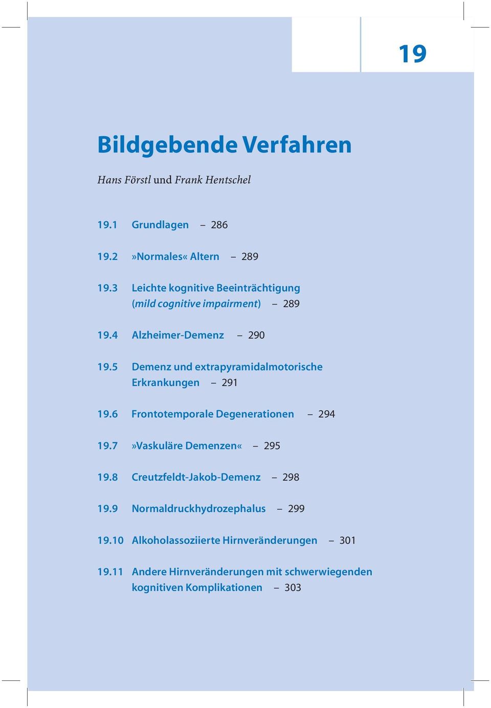 5 Demenz und extrapyramidalmotorische Erkrankungen 291.6 Frontotemporale Degenerationen 294.7»Vaskuläre Demenzen«295.