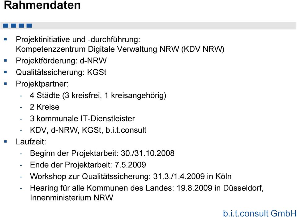 KDV, d-nrw, KGSt, b.i.t.consult Laufzeit: - Beginn der Projektarbeit: 30./31.10.2008 - Ende der Projektarbeit: 7.5.
