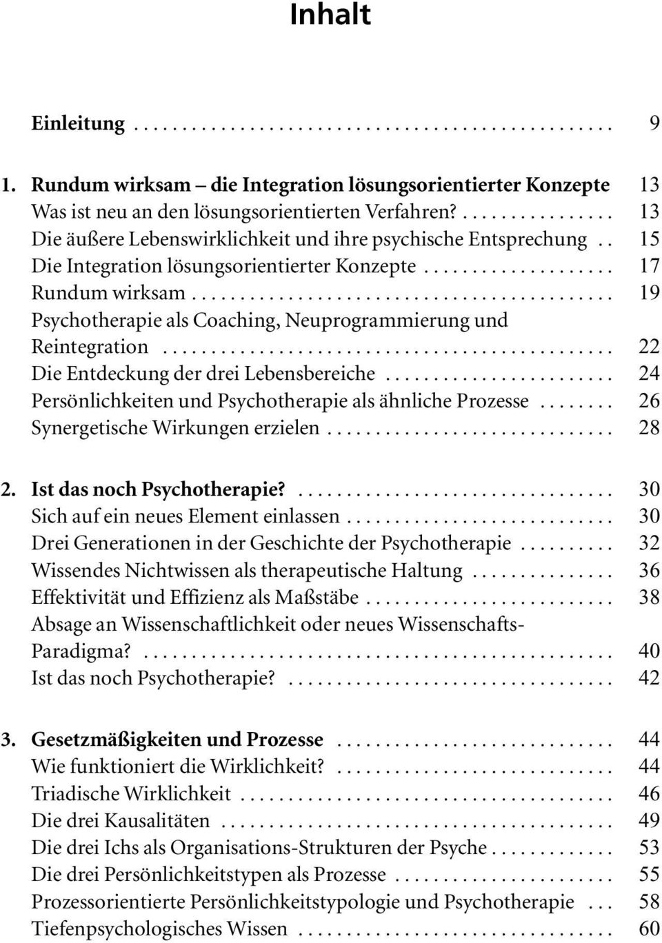 .. 19 Psychotherapie als Coaching, Neuprogrammierung und Reintegration... 22 Die Entdeckung der drei Lebensbereiche... 24 Persönlichkeiten und Psychotherapie als ähnliche Prozesse.