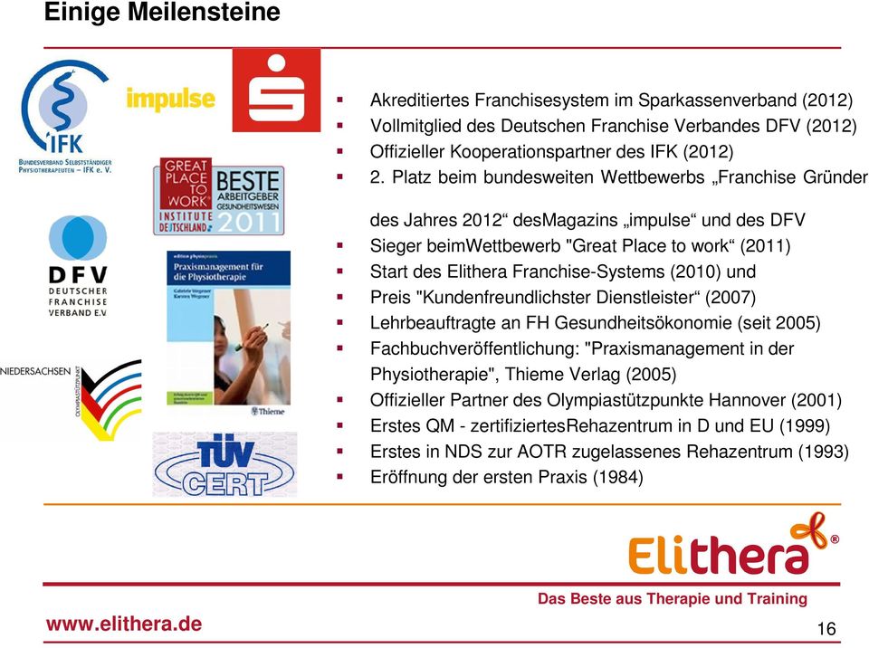 Preis "Kundenfreundlichster Dienstleister (2007) Lehrbeauftragte an FH Gesundheitsökonomie (seit 2005) Fachbuchveröffentlichung: "Praxismanagement in der Physiotherapie", Thieme Verlag (2005)