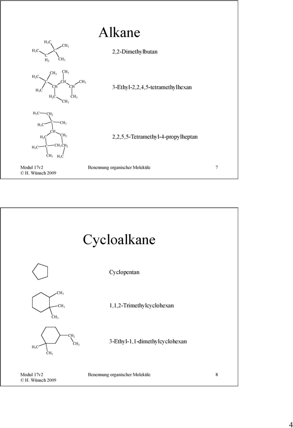 2,2,5,5-Tetramethyl-4-propylheptan 3 3 3 3 Benennung organischer
