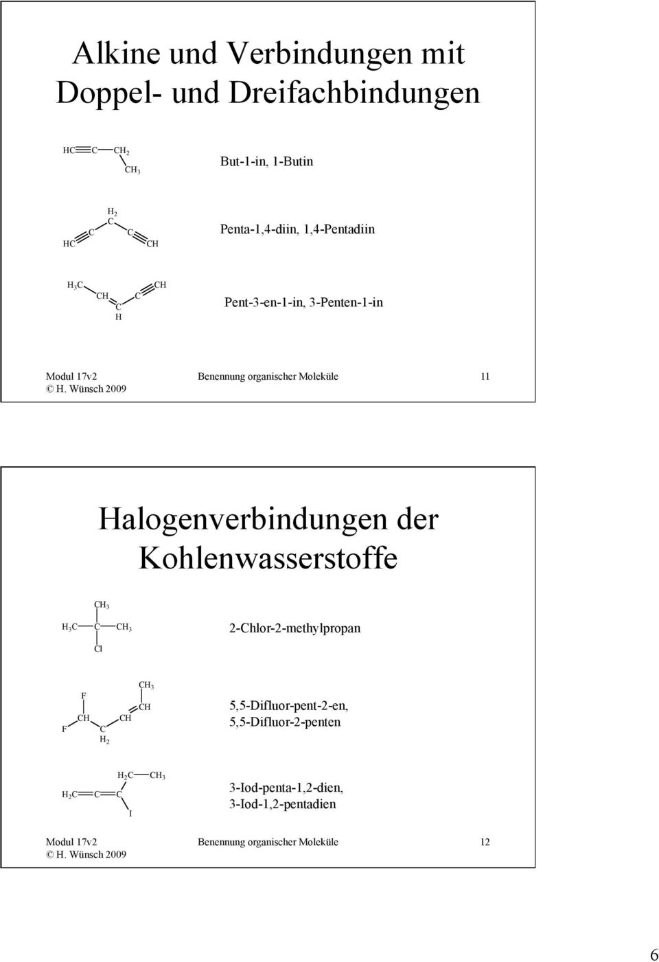 alogenverbindungen der Kohlenwasserstoffe 3 3 3 l 2-hlor-2-methylpropan F F 3