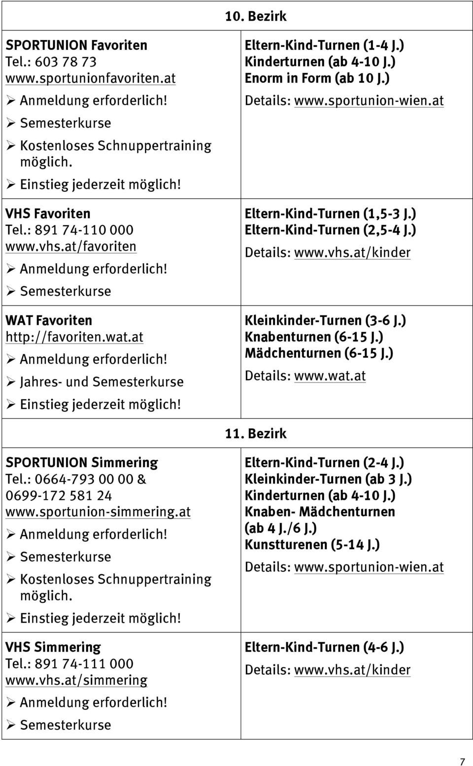 ) Knabenturnen (6-15 J.) Mädchenturnen (6-15 J.) Details: www.wat.at 11. Bezirk SPORTUNION Simmering Tel.: 0664-793 00 00 & 0699-172 581 24 www.sportunion-simmering.at VHS Simmering Tel.