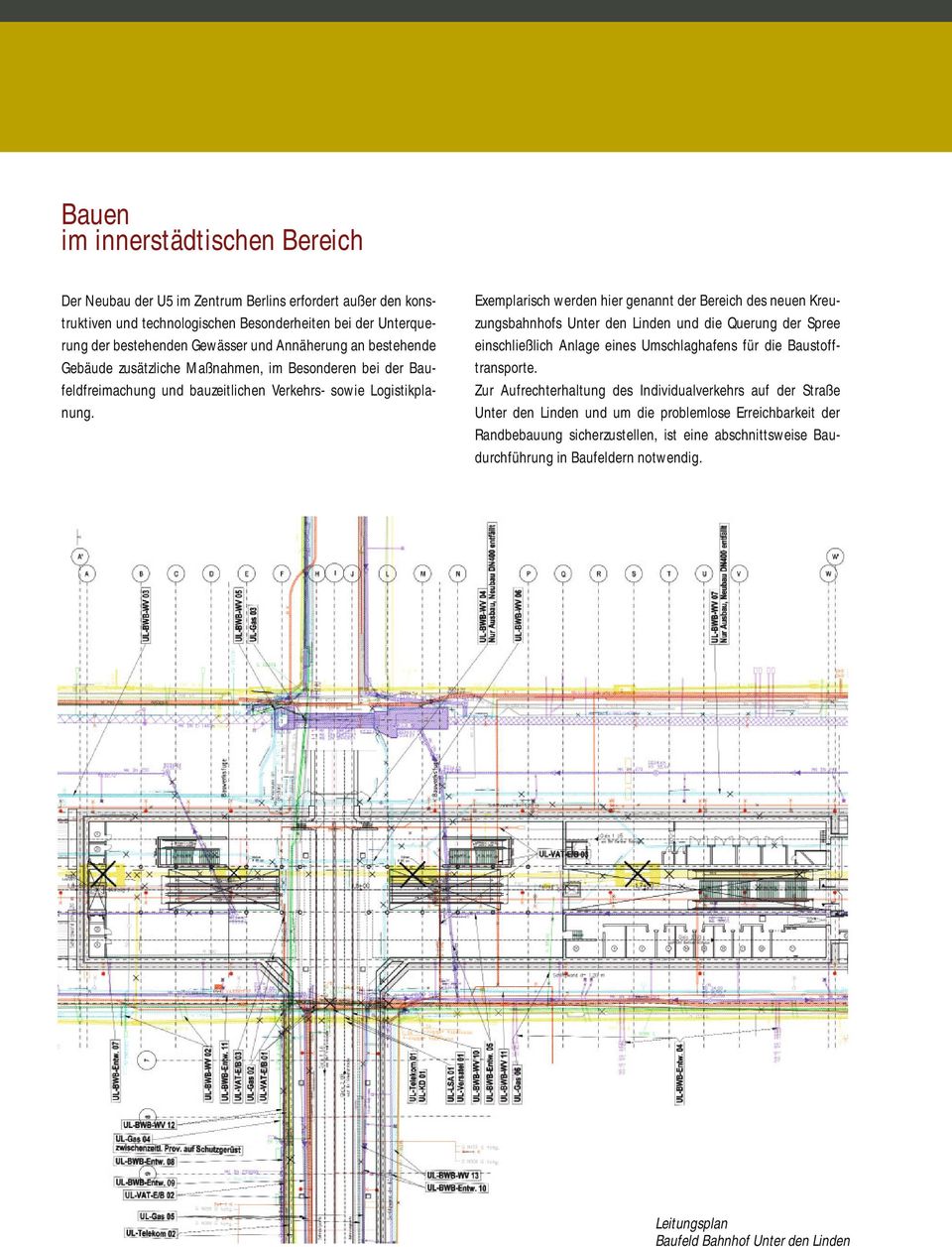 Exemplarisch werden hier genannt der Bereich des neuen Kreuzungsbahnhofs Unter den Linden und die Querung der Spree einschließlich Anlage eines Umschlaghafens für die Baustofftransporte.