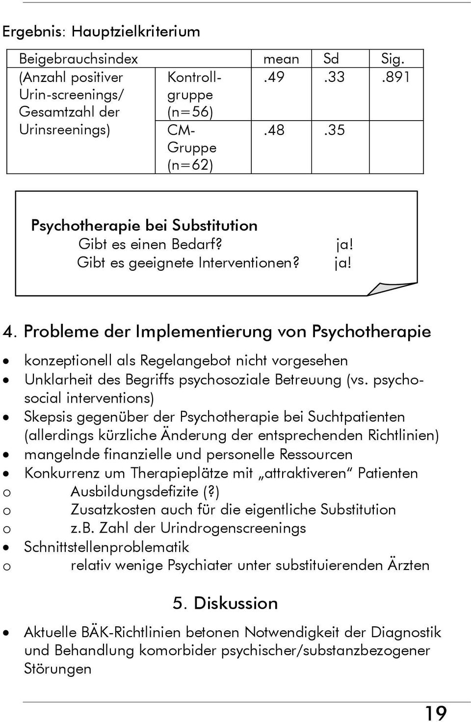 Probleme der Implementierung von Psychotherapie konzeptionell als Regelangebot nicht vorgesehen Unklarheit des Begriffs psychosoziale Betreuung (vs.