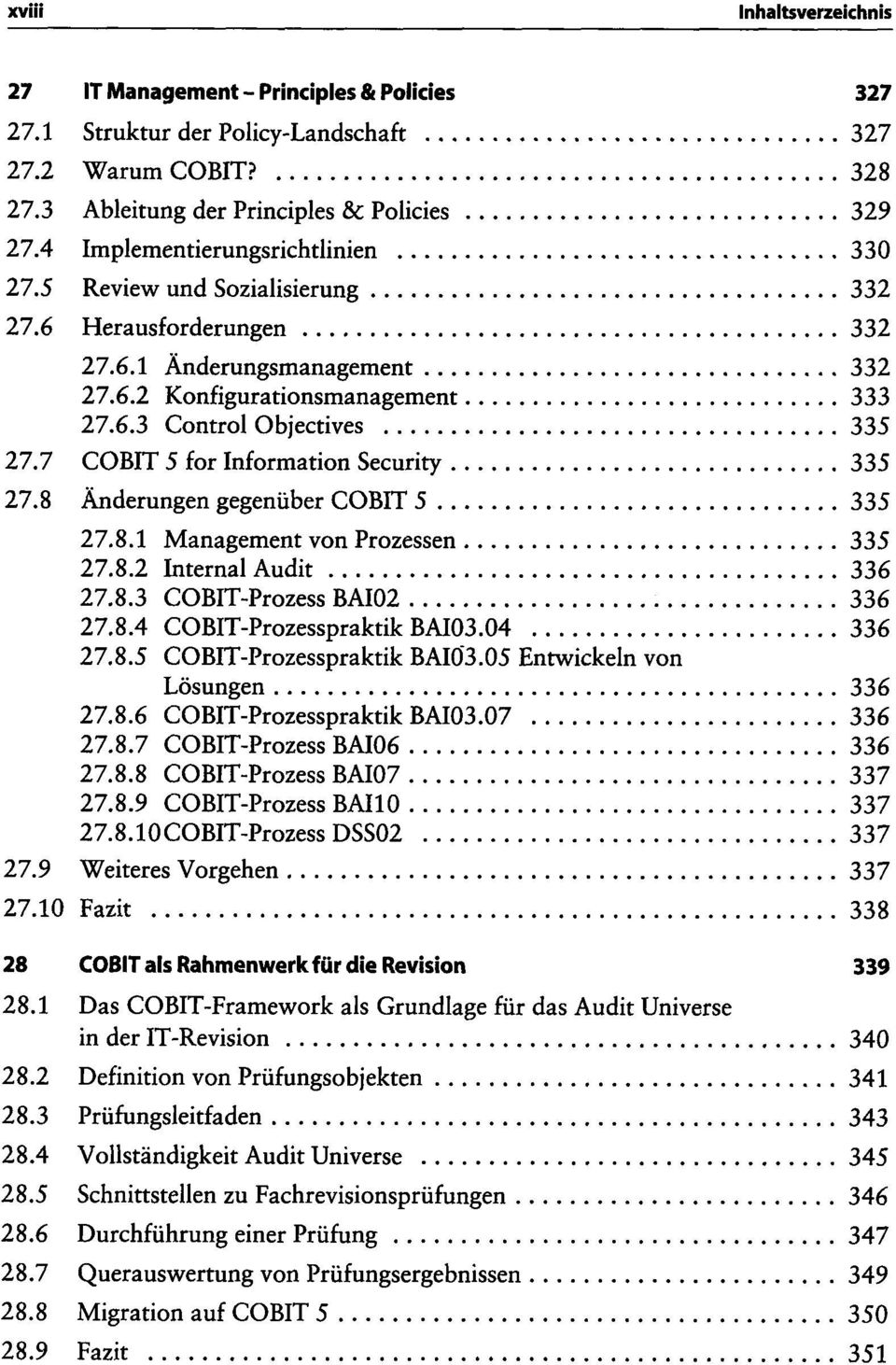 7 COBIT 5 for Information Security 335 27.8 Änderungen gegenüber COBIT 5 335 27.8.1 Management von Prozessen 335 27.8.2 Internal Audit 336 27.8.3 COBIT-Prozess BAI02 336 27.8.4 COBIT-Prozesspraktik BAI03.