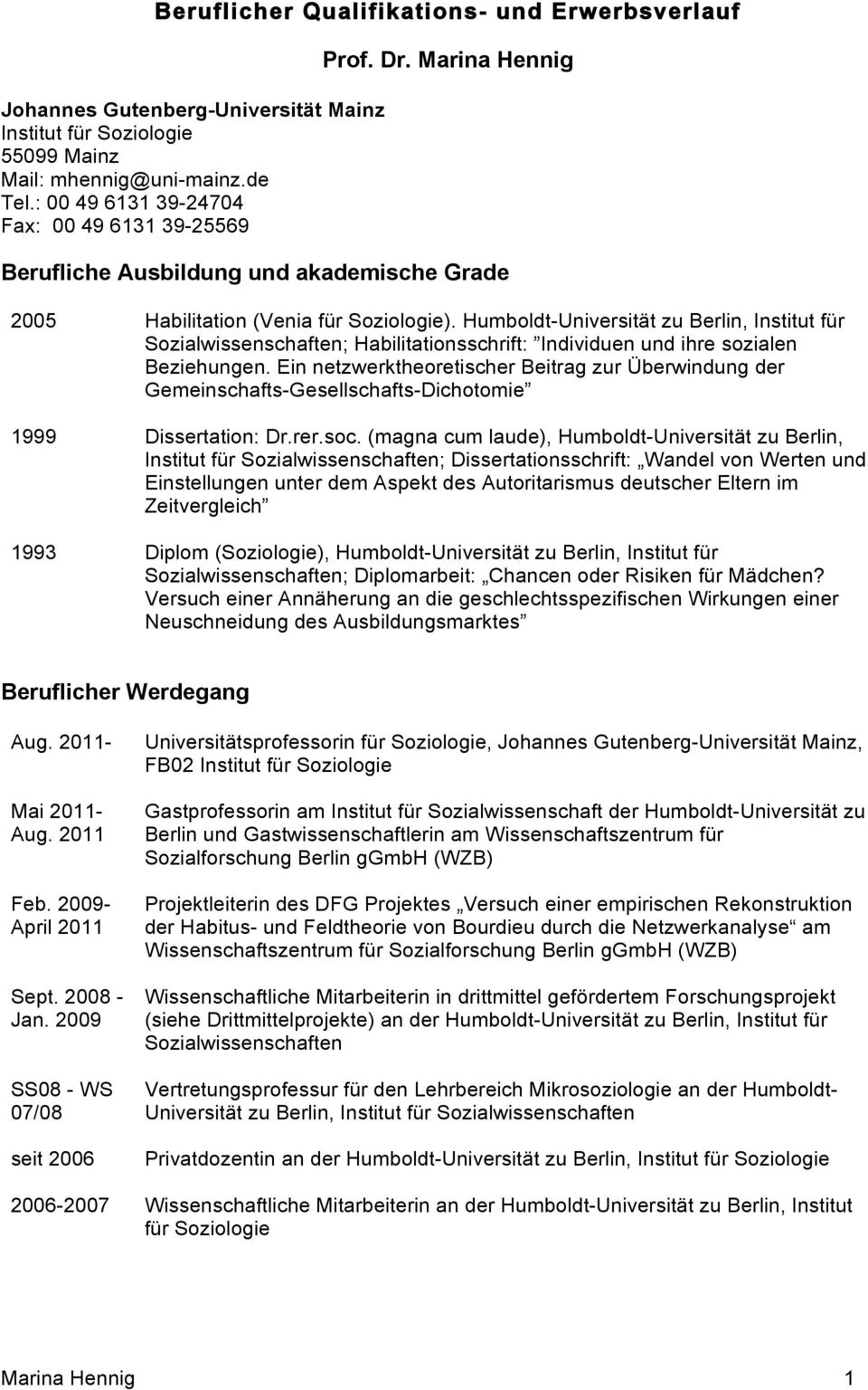 Humboldt-Universität zu Berlin, Institut für Sozialwissenschaften; Habilitationsschrift: Individuen und ihre sozialen Beziehungen.