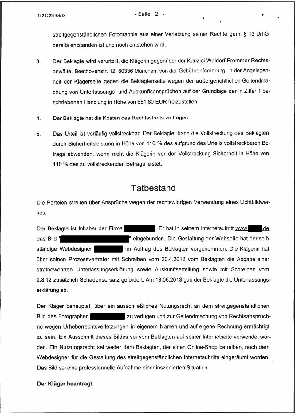 12, 80336 München, von der Gebührenforderung in der Angelegenheit der Klägerseite gegen die Beklagtenseite wegen der außergerichtlichen Geltendmachung von Unterlassungs- und Auskunftsansprüchen auf