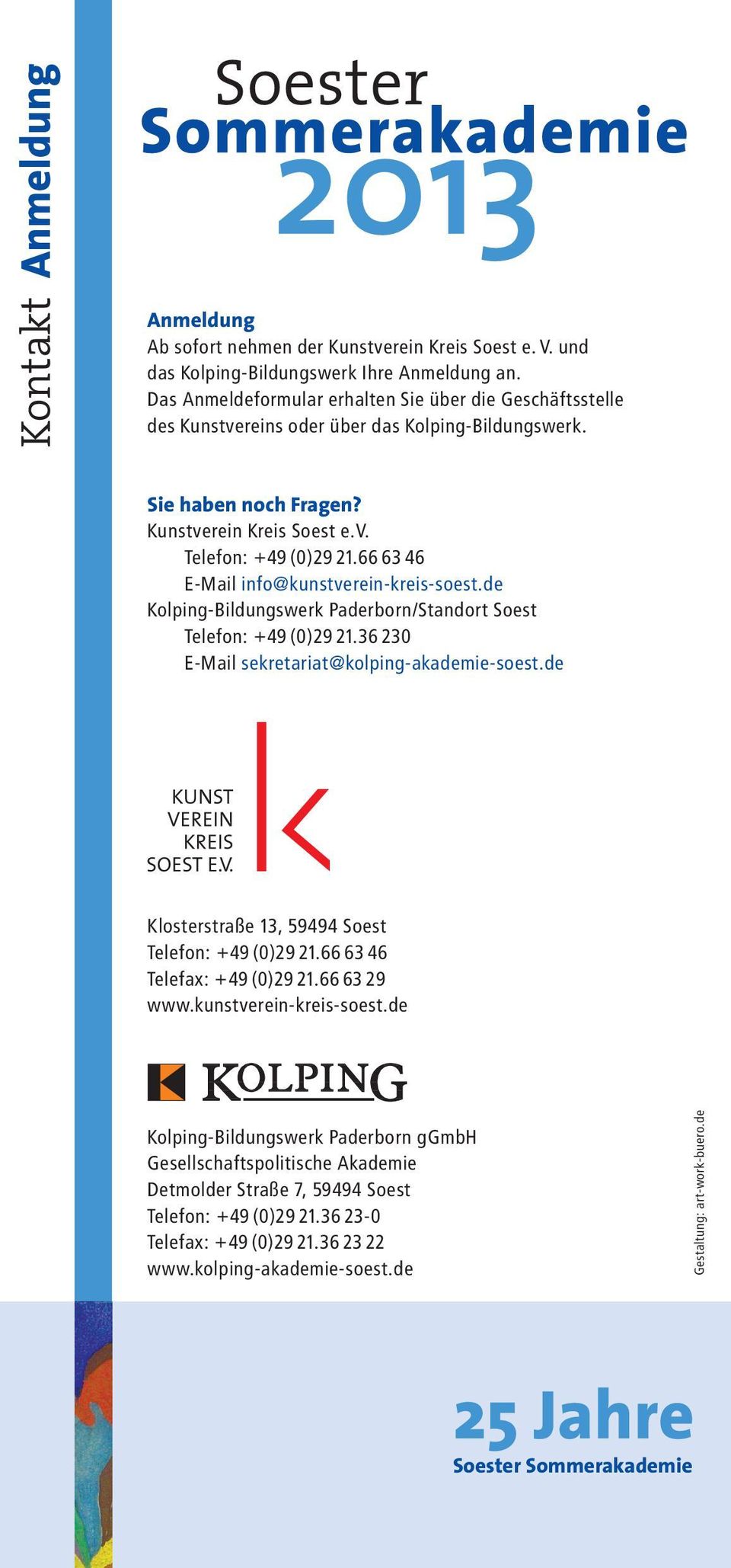 66 63 46 E-Mail info@kunstverein-kreis-soest.de Kolping-Bildungswerk Paderborn/Standort Soest Telefon: +49 (0)29 21.36 230 E-Mail sekretariat@kolping-akademie-soest.