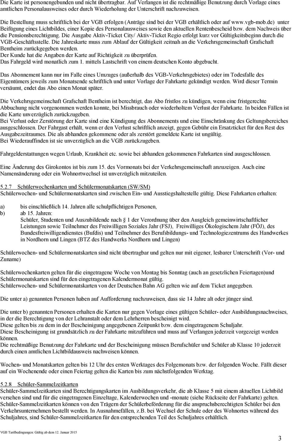 de) unter Beifügung eines Lichtbildes, einer Kopie des Personalausweises sowie den aktuellen Rentenbescheid bzw. dem Nachweis über die Pensionsberechtigung.