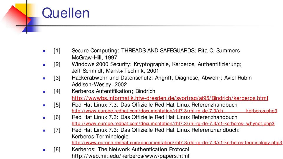 Addison-Wesley, 2002 Kerberos Autentifikation; Bindrich http://wwwbs.informatik.htw-dresden.de/svortrag/ai95/bindrich/kerberos.html Red Hat Linux 7.
