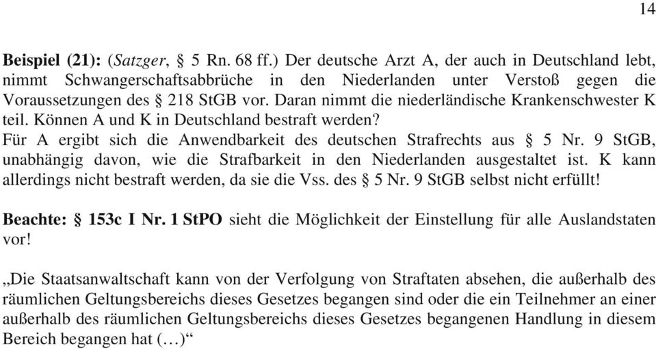 Daran nimmt die niederländische Krankenschwester K teil. Können A und K in Deutschland bestraft werden? Für A ergibt sich die Anwendbarkeit des deutschen Strafrechts aus 5 Nr.