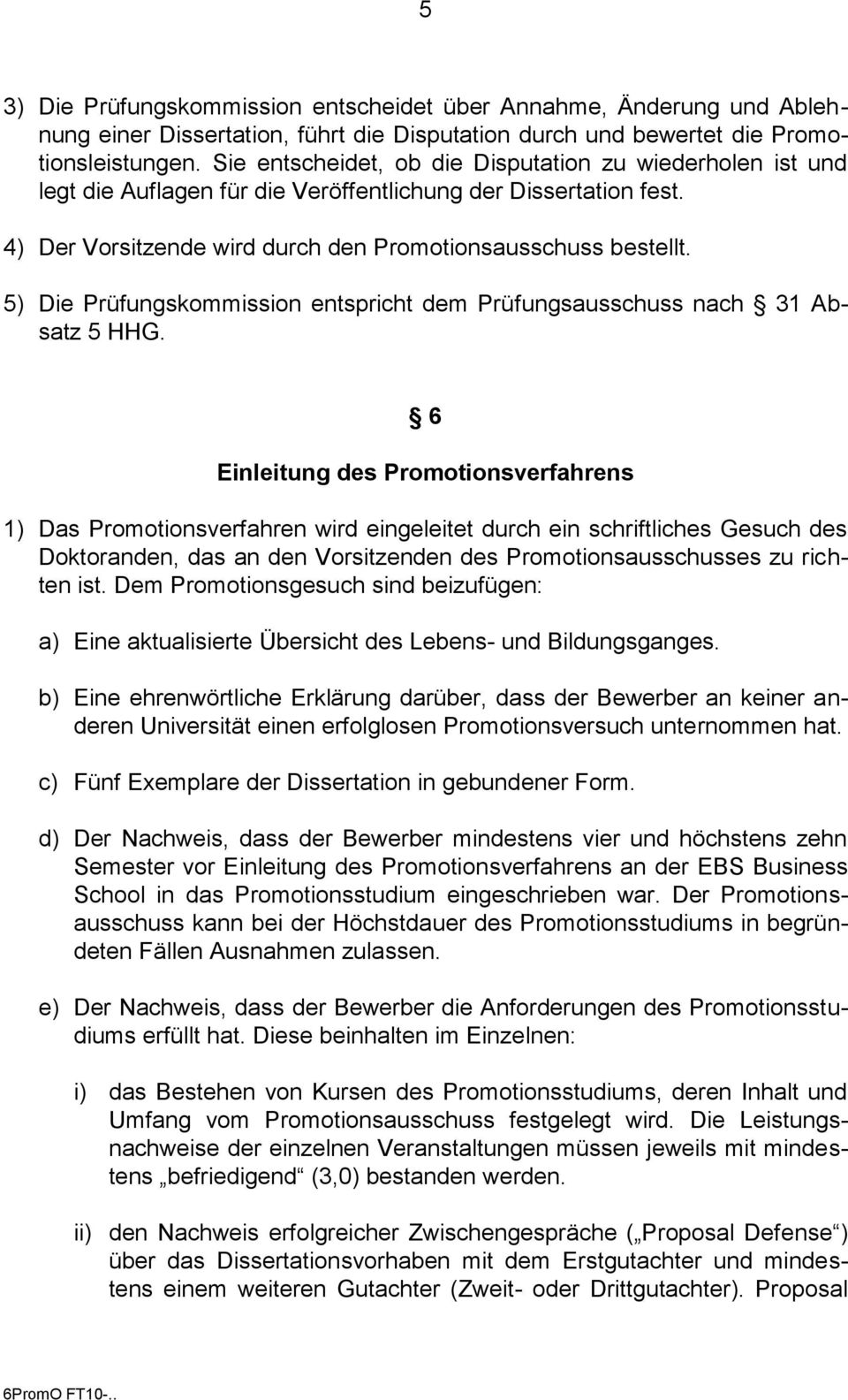 5) Die Prüfungskommission entspricht dem Prüfungsausschuss nach 31 Absatz 5 HHG.